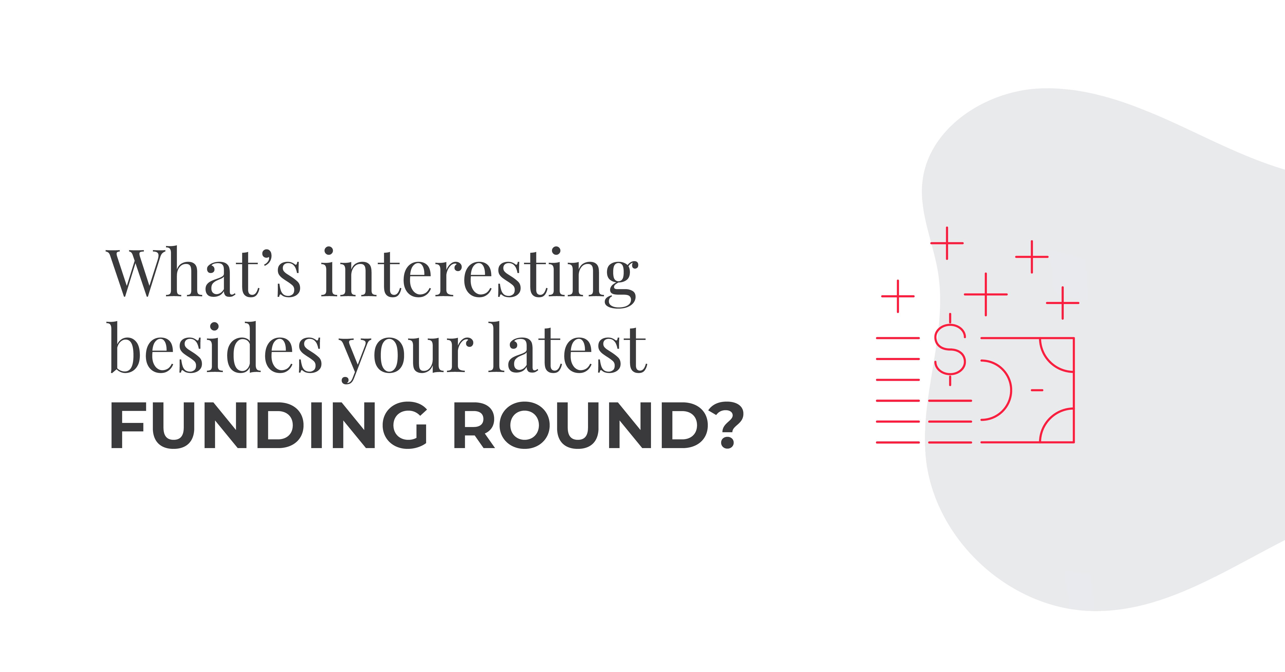 whats interesting besides your latest funding round